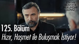 Hızır, Haşmet ile buluşmak istiyor - Eşkıya Dünyaya Hükümdar Olmaz 125. Bölüm