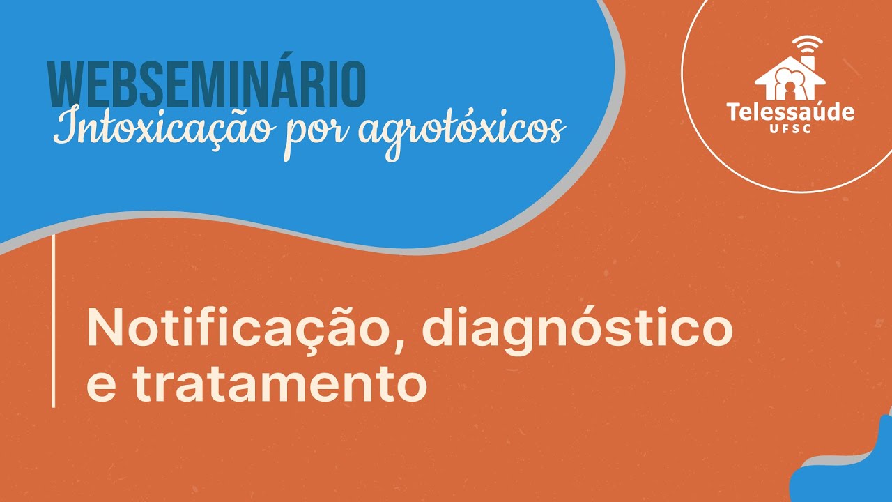 Webseminário - Intoxicação por agrotóxicos: notificação, diagnóstico e tratamento