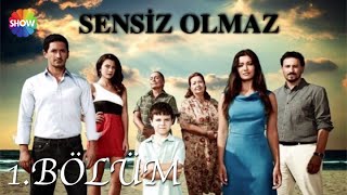 Sensiz Olmaz 1.Bölüm