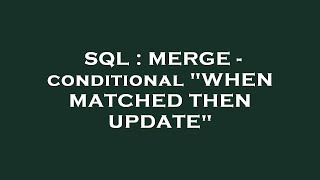 SQL : MERGE - conditional WHEN MATCHED THEN UPDATE