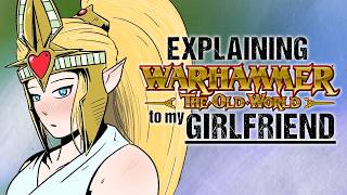 Explaining How the HIGH ELVES Made Everything Go Wrong To My Girlfriend | Warhammer Fantasy Lore
