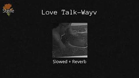 Love Talk - Wayv (Slowed + Reverb)