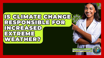 Is Climate Change Responsible For Increased Extreme Weather? - Earth Science Answers
