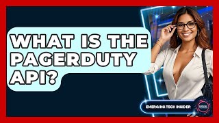 What Is The PagerDuty API? - Emerging Tech Insider