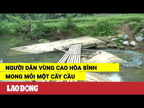 Video Người dân vùng cao Hòa Bình mong mỏi một cây cầu | Báo... - youtube