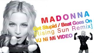 Madonna - Get Stupid (Beat Goes On) [Rising Sun Remix] [VJ Ni Mi Video RMX] Resimi