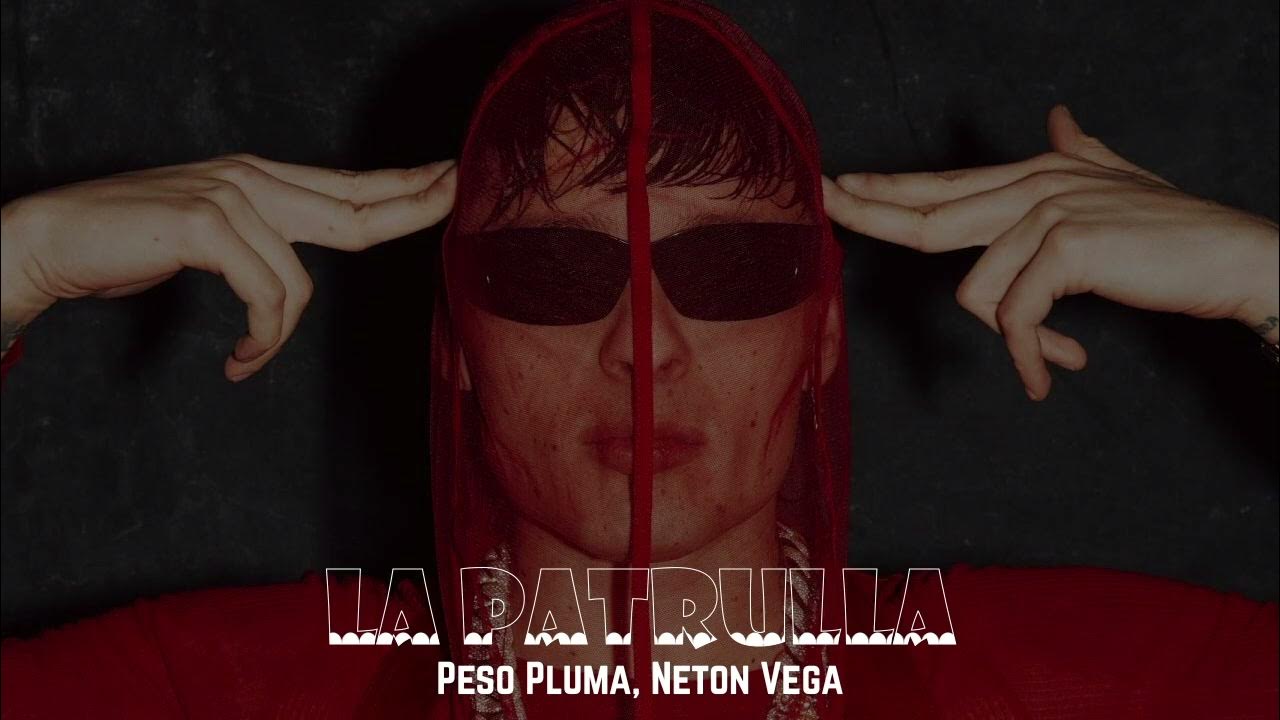 LA PATRULLA Peso Pluma, Neton Vega YouTube