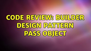 Code Review: Builder design pattern pass object (2 Solutions!!)