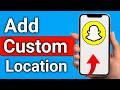 How To Add A Custom Location On Snapchat