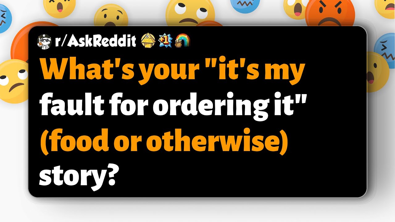 r/AskReddit | What's your "it's my fault for ordering it" (food or otherwise) story?