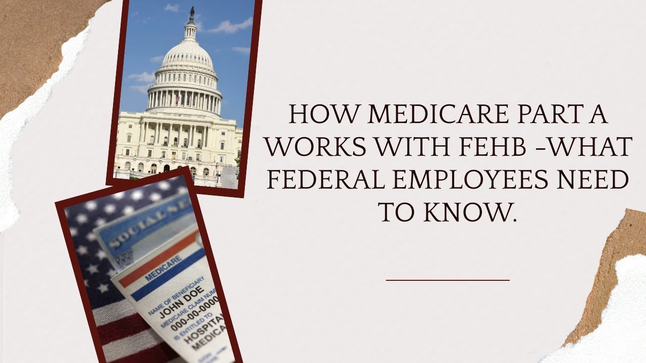 How Medicare Part A Works with FEHB – What Federal Employees Need to Know.