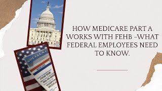 How Medicare Part A Works with FEHB – What Federal Employees Need to Know.