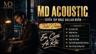 EM CƯỚI AI RỒI | TUYỂN TẬP MD ACOUSTIC X LƯU VĂN THƯỞNG | Những Ca Khúc Triệu View Buồn Nhất 8x9x