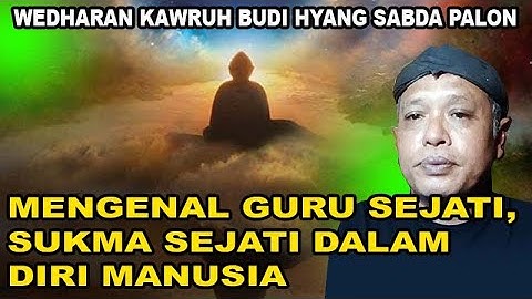 mengenal guru sejati, sukma sejati ddalam diri manusia