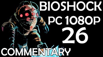 Bioshock - PC 1080p - Commentary Walkthrough - Part 26 - Back To Mercury Suites
