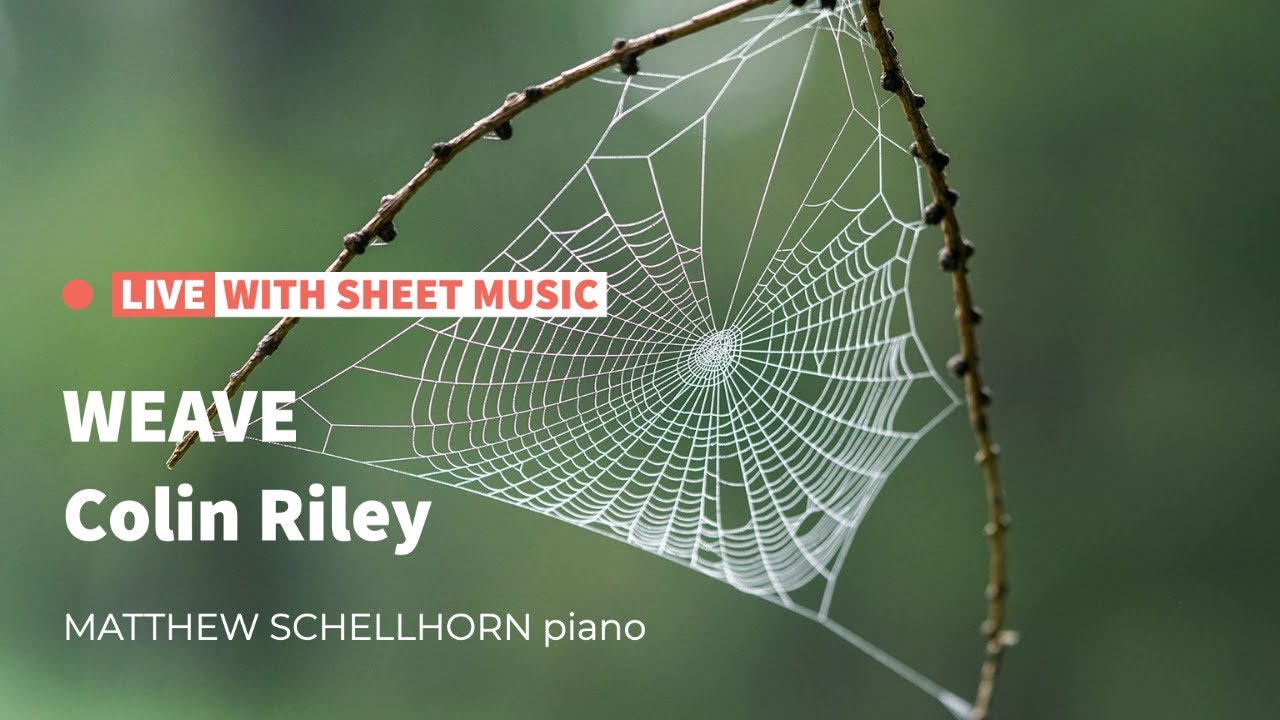 Matthew Schellhorn live | "weave" by Colin Riley [with sheet music]