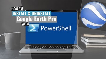 Google Earth Pro Install and Uninstall (PowerShell)