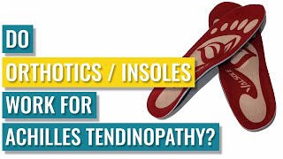 Do Orthotics/Insoles Work for Achilles Tendinopathy?