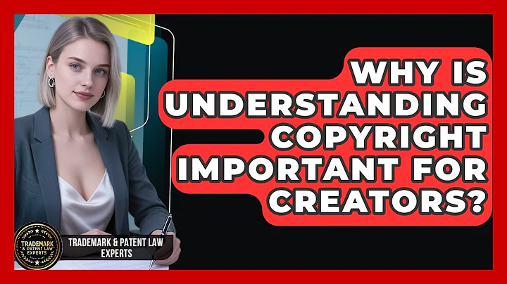 Why Is Understanding Copyright Important For Creators? - Trademark and Patent Law Experts