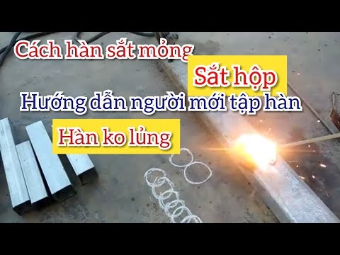 Cách hàn sắt mỏng, tập hàn , hướng dẫn hàn, cách hàn sắt hộp