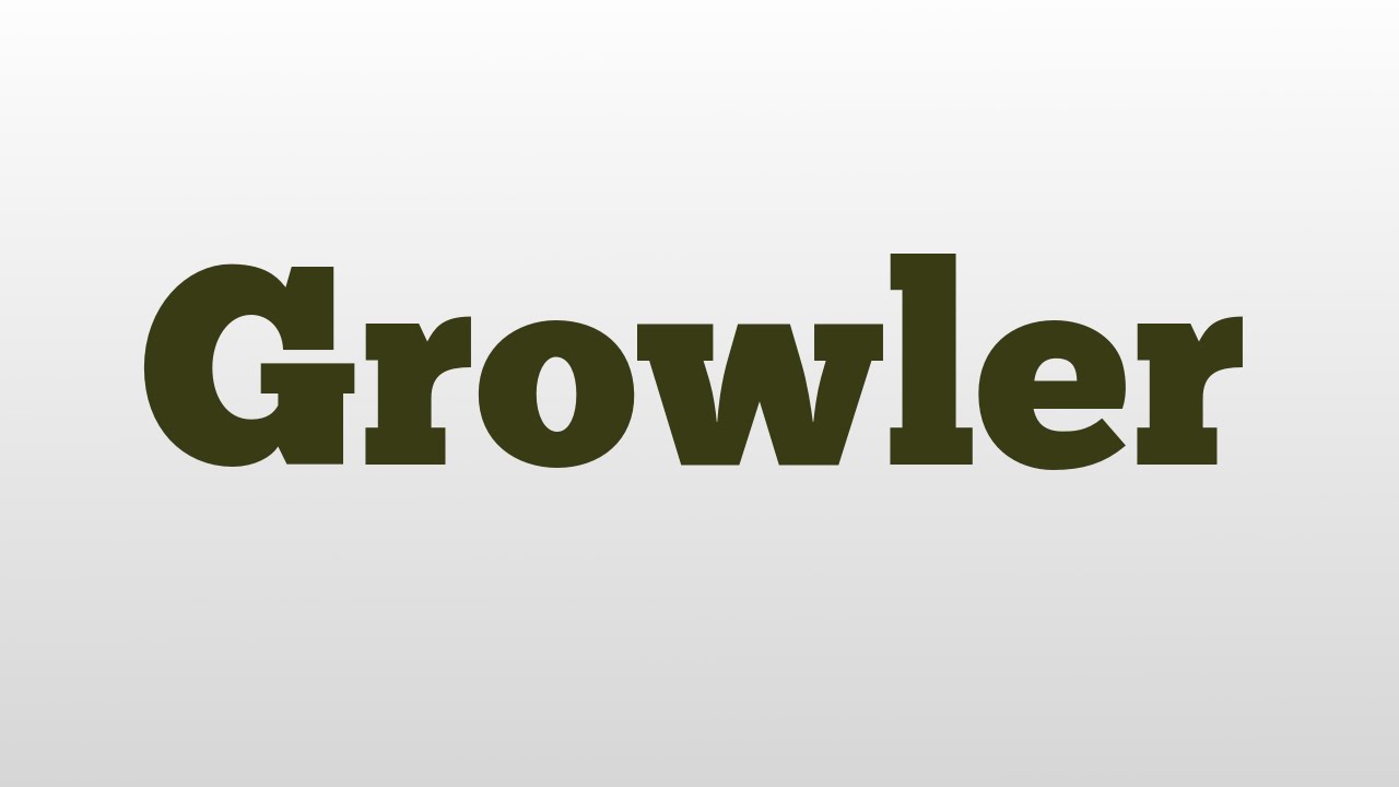Growler meaning and pronunciation YouTube
