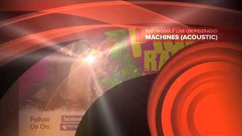 EXIT MODULE - MACHINES (ACOUSTIC)  LIVE ON PIGZRADIO