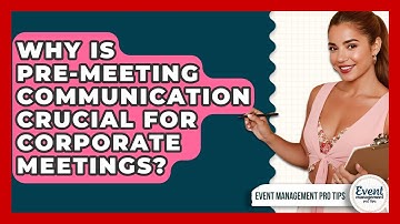 Why Is Pre-meeting Communication Crucial For Corporate Meetings? - Event Management Pro Tips