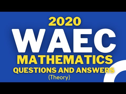 2020 WAEC Complete 13 Mathematics Theory Questions and Answers including Construction and Graphs