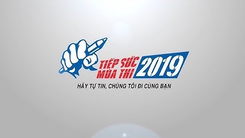 Tiếp sức mùa thi 219   Hãy tự tin Chúng tôi đi cùng bạn