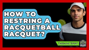 How To Restring A Racquetball Racquet? - The Racket Xpert