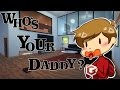 WHO'S YOUR DADDY? /w Taurtis (Updated Game)