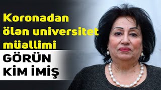 Koronadan ölən universitet müəllimi GÖRÜN KİM İMİŞ