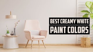 5 Best Creamy White Paint Colors That will Amazed You