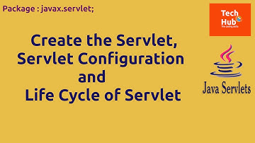 Create the Servlet, Servlet Configuration and Life Cycle of Servlet | Java | TechHub