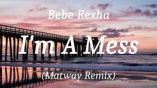 Bebe Rexha - I'm A Mess (Matway Remix), (lyrics)