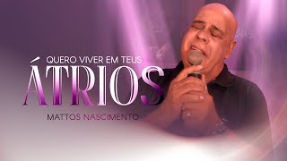 Video thumbnail of "Quero Viver Em Teus Átrios | Mattos Nascimento [Clipe Oficial]"