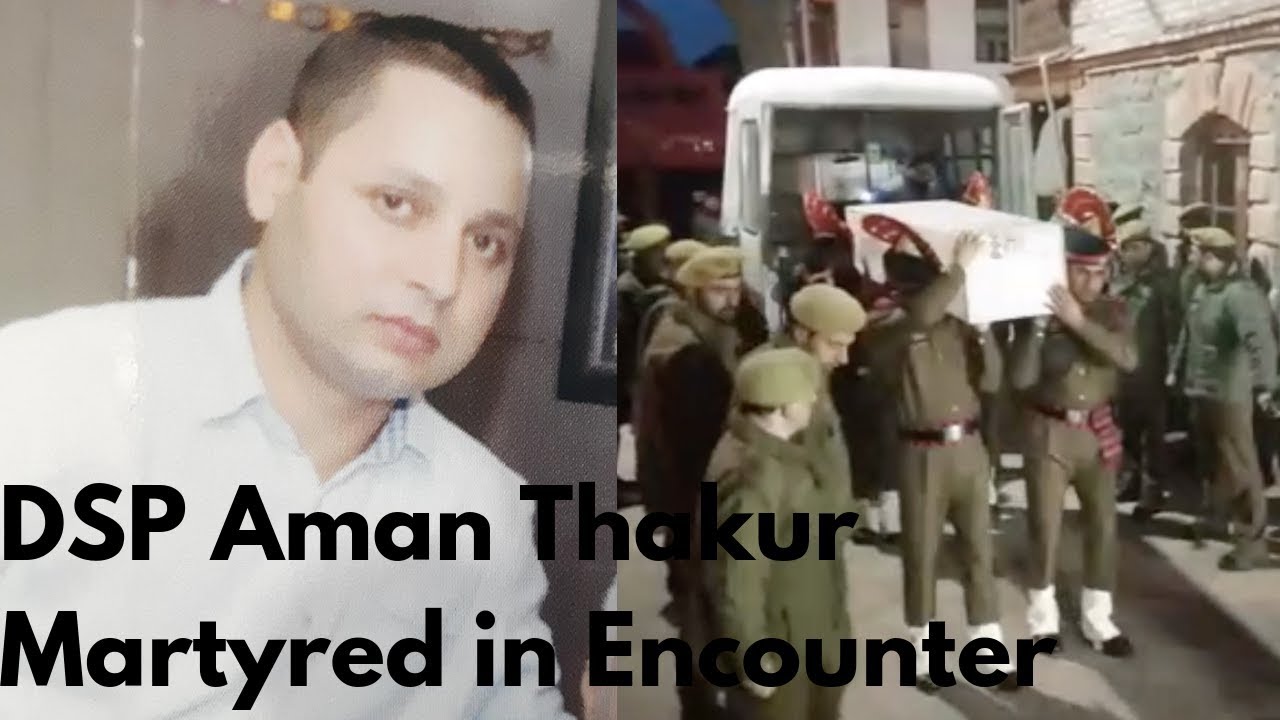 DSP Aman Thakur Martyred in Kulgam Encounter with terrorists