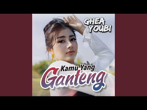 Kamu Yang Ganteng - Ghea Youbi