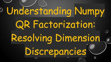 Understanding Numpy QR Factorization: Resolving Dimension Discrepancies