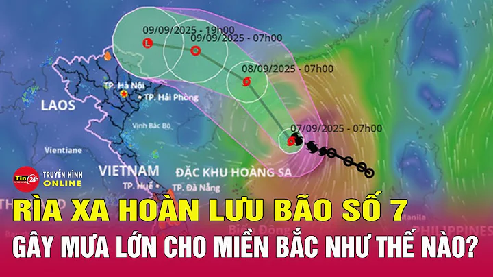 Tin thời tiết tối 7/9:Bão số 7 giật cấp 13,di chuyển theo hướng Tây Bắc,hoàn lưu gây mưa to ở Bắc Bộ