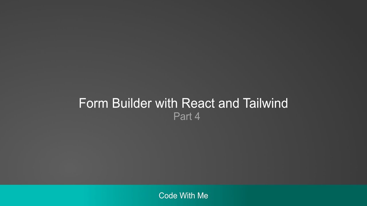 Code with me -  Form Builder in React with Tailwind. Part 4
