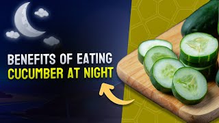 Benefits of eating cucumber at night 🥒