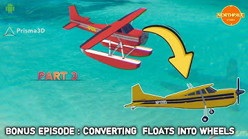 HOW TO MODEL A 3D CESSNA A185F SKYWAGON IN PRISMA3D 3.0 - PART 3 FLOATS INTO WHEELS