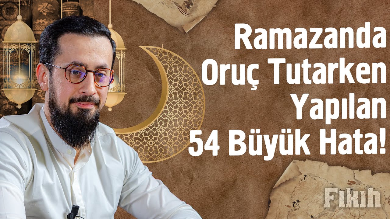 Ramazanda Oruç Tutarken Yapılan 54 Büyük Hata @Mehmet Yıldız