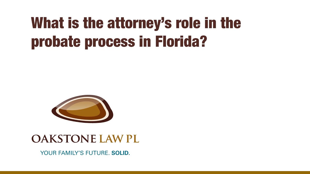What is the attorneys role in the probate process in Florida?