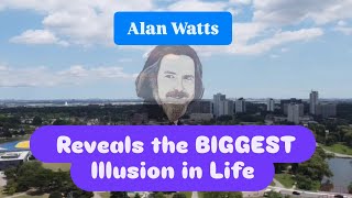 Alan Watts Reveals the BIGGEST Illusion in Life