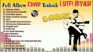 Full Album Cover Terbaik by Lutfi Riyadi | Akustik Cover | Lagu Lagu Viral | Playlist Lagu Indonesia