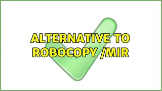 Alternative to robocopy /MIR (5 Solutions!!)