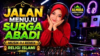 🤲🙏JALAN MENUJU SURGA ABADI | MUSIK DJ REMIX RELIGI ISLAMI | FULL BASS MENYENTUH HATI