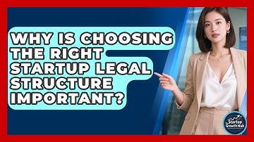 Why Is Choosing the Right Startup Legal Structure Important? | The Startup Growth Hub News